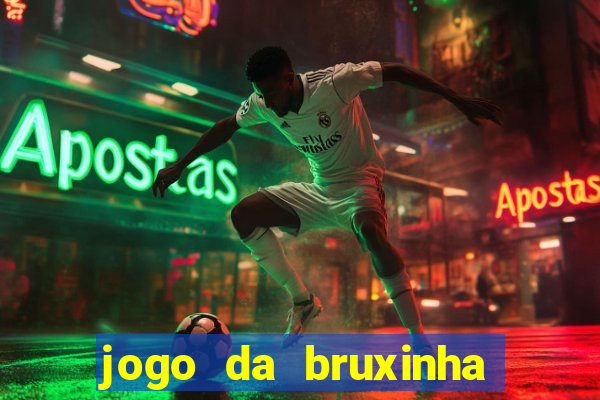 jogo da bruxinha ganhar dinheiro